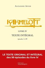 Kaamelott - livre IV - Texte intégral - épisodes 1 à 99