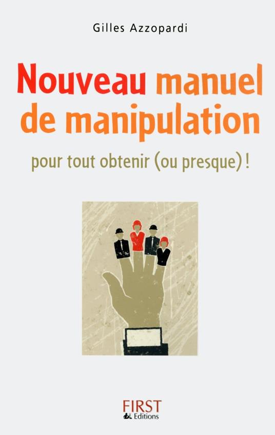Nouveau manuel de manipulation - Pour tout obtenir (ou presque) !