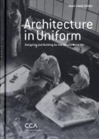 Architecture in Uniform: Designing and Building for the Second World War - Jean-Louis Cohen - cover