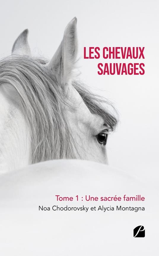 Les chevaux sauvages - Tome 1 : Une sacrée famille - Noa Chodorovsky,Alycia Montagna - ebook