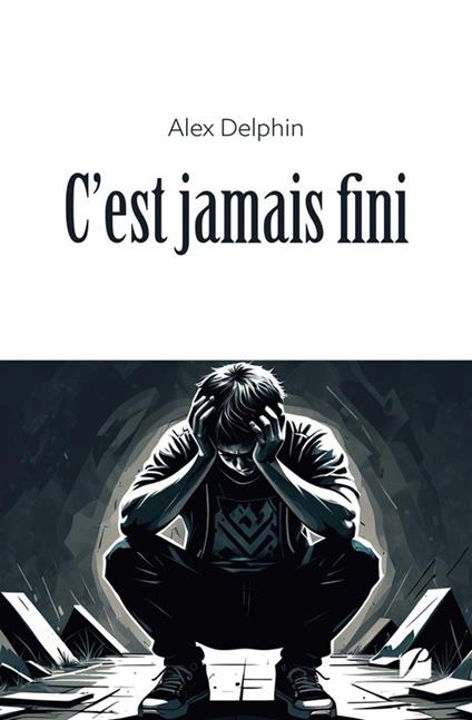 C'est jamais fini - Alex Delphin - ebook