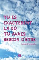 Tu es exactement là où tu avais besoin d'être