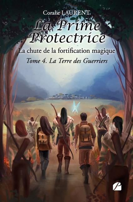 La Prime protectrice - Tome IV : La Terre des Guerriers - Coralie LAURENT - ebook