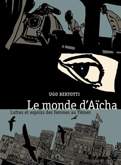 Le monde dAïsha. Luttes et espoirs des femmes au Yémen