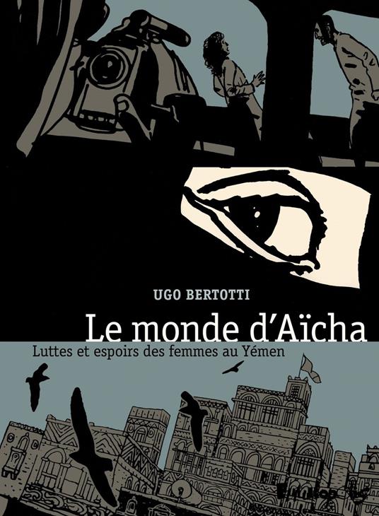 Le monde dAïsha. Luttes et espoirs des femmes au Yémen