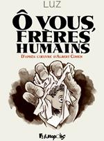 Ô vous, frères humains. D'après l'uvre d'Albert Cohen