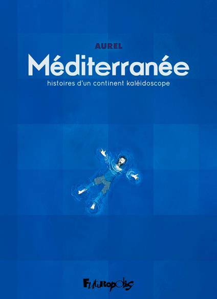 Méditerranée. Histoires d'un continent kaléidoscope