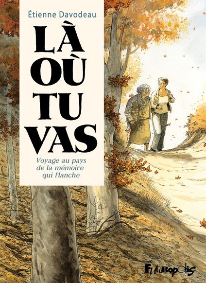 Là où tu vas. Voyage au pays de la mémoire qui flanche