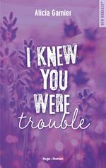 I knew you were trouble
