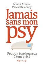 Jamais sans mon psy - Peut-on être heureux à toutprix ?