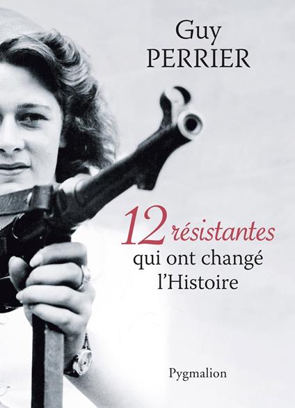12 résistantes qui ont changé lHistoire