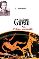 Jean-Marie Guyau ou l’éthique sans modèle