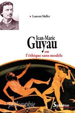 Jean-Marie Guyau ou l'éthique sans modèle
