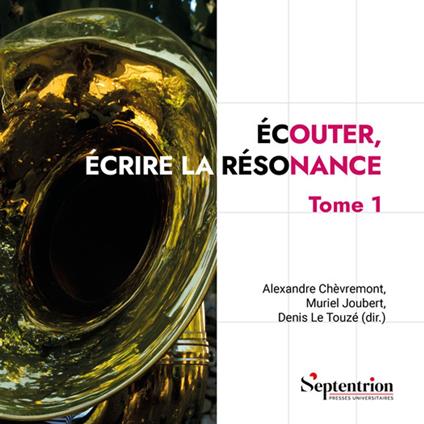 Écouter, écrire la résonance. Tome 1