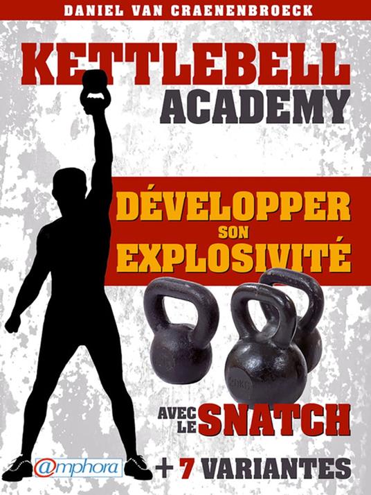 Kettlebell Academy - Développer son explosivité avec le snatch