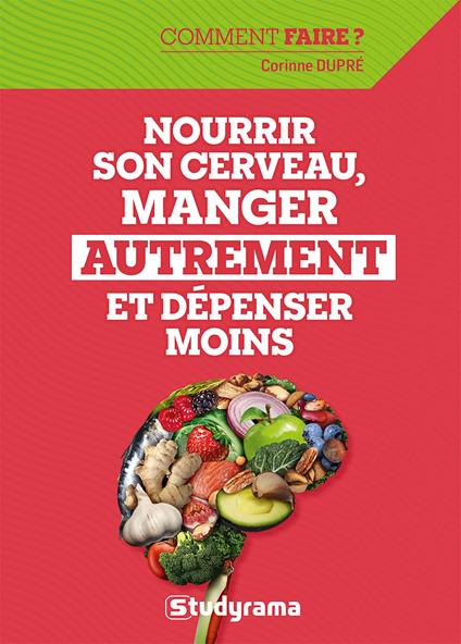 Nourrir son cerveau, manger autrement et dépenser moins