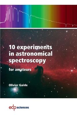 10 experiments in astronomical spectroscopy for amateurs - Olivier Garde - cover
