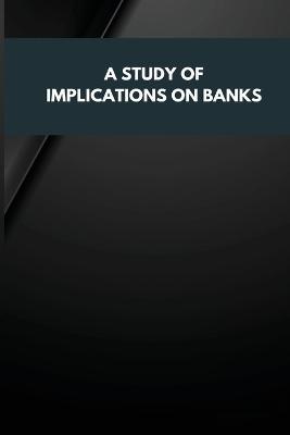 A Study of Implications on Banks - Ranjan Kumar - cover