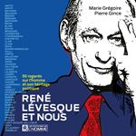 René Lévesque et nous - 50 regards sur l’homme et son héritage politique