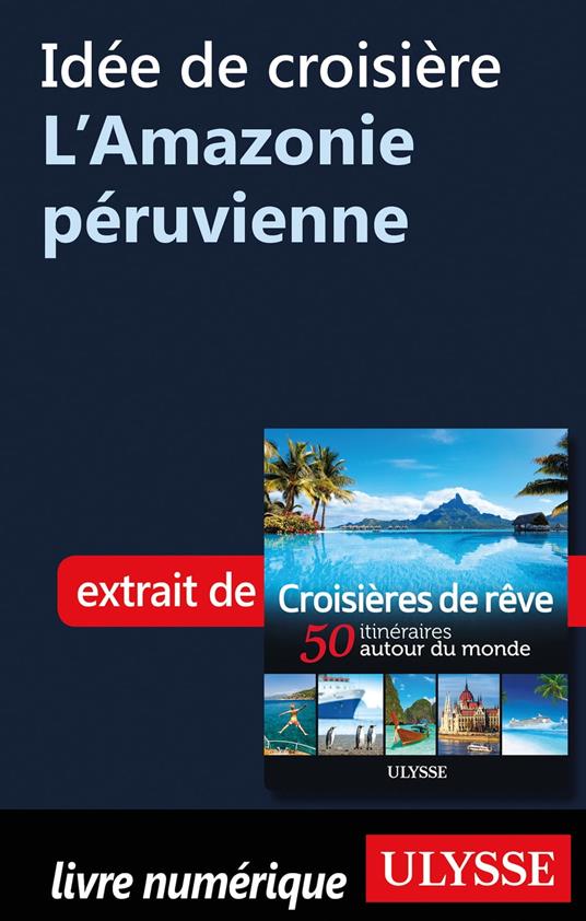 Idée de croisière - L'Amazonie péruvienne