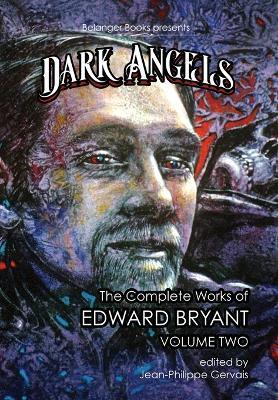 Dark Angels: The Complete Works of Edward Bryant Volume Two - Edward Bryant - cover