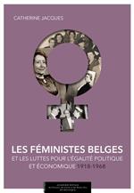 Les féministes belges et les luttes pour l'égalité politique et économique (1914-1968)