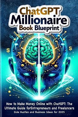 How to Make Money Online with ChatGPT: ChatGPT Millionaire book blueprint: Side Hustles and Business Ideas for 2025 - Alex Harper - cover