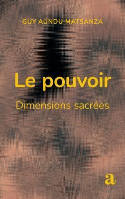 Le pouvoir: Dimensions sacrées - Guy Aundu Matsanza - cover