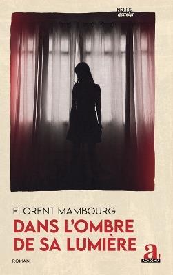 Dans l'ombre de sa lumière - Florent Mambourg - cover