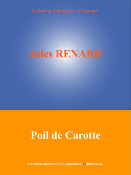 Poil de Carotte - Jules Renard,L'Edition Numérique Européenne - ebook