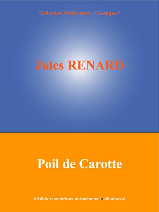 Poil de Carotte - Jules Renard,L'Edition Numérique Européenne - ebook