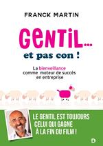 Gentil... et pas con ! : La bienveillance comme moteur de succès en entreprise