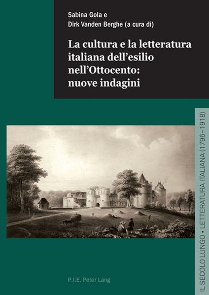 La cultura e la letteratura italiana dell’esilio nell’Ottocento: nuove indagini - Sabina Gola,Dirk Van den Berghe - ebook