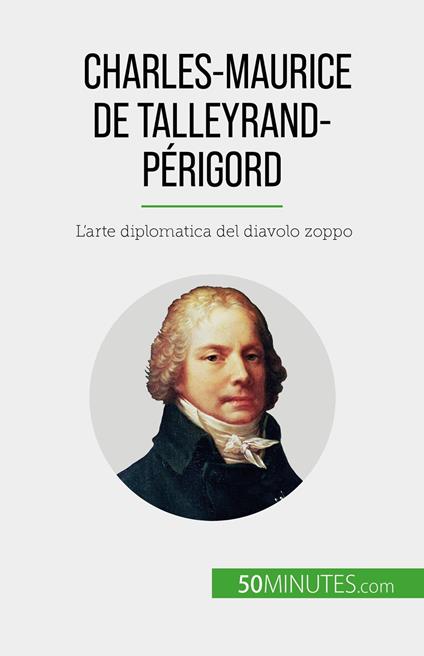 Charles-Maurice de Talleyrand-Périgord - Romain Parmentier,Sara Rossi - ebook