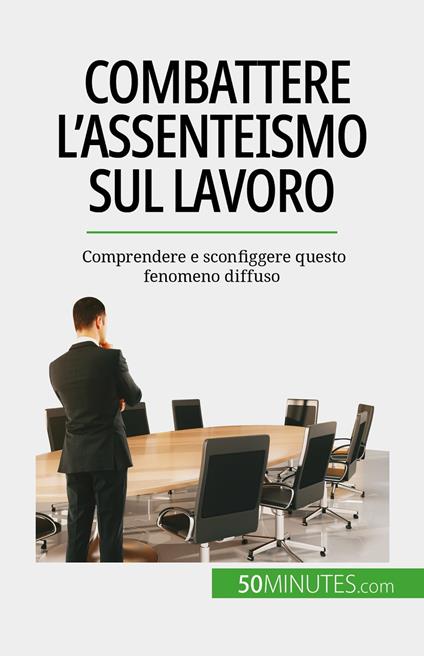 Combattere l'assenteismo sul lavoro - Thierry Gondeaux,Sara Rossi - ebook
