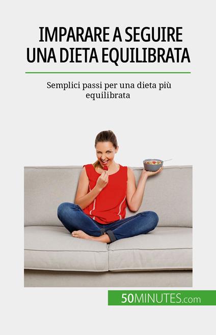 Imparare a seguire una dieta equilibrata - Véronique Decarpentrie,Sara Rossi - ebook