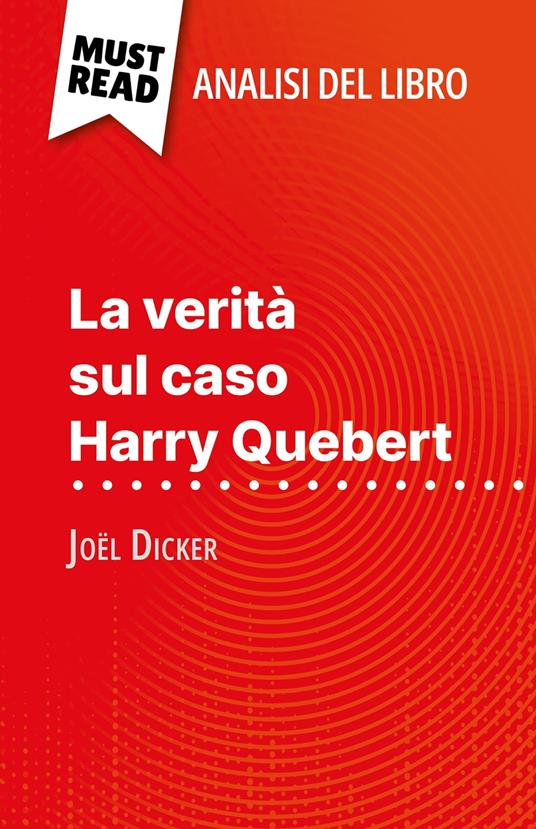 La verità sul caso Harry Quebert di Joël Dicker (Analisi del libro) - Luigia Pattano,Sara Rossi - ebook