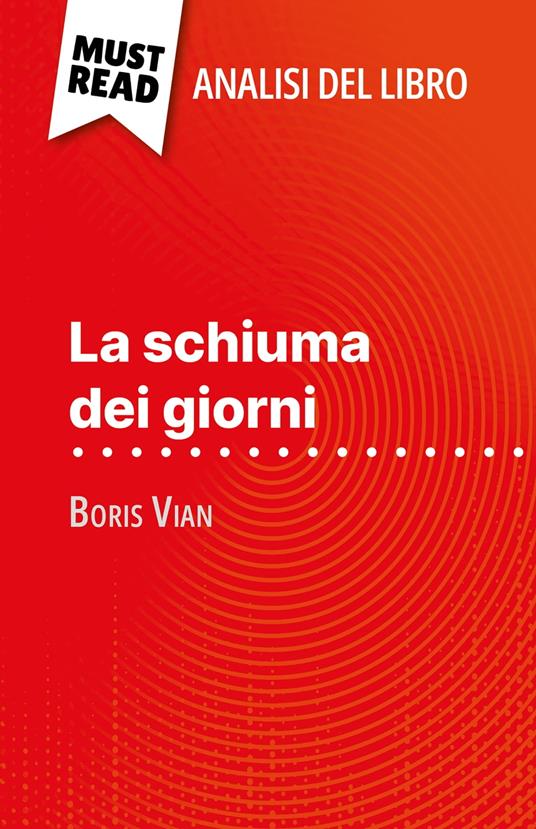 La schiuma dei giorni di Boris Vian (Analisi del libro) - Catherine Bourguignon,Sara Rossi - ebook