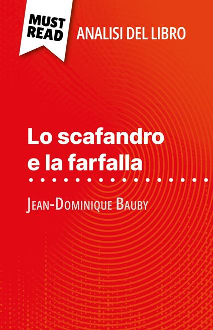 Lo scafandro e la farfalla di Jean-Dominique Bauby (Analisi del libro) - Audrey Millot,Sara Rossi - ebook