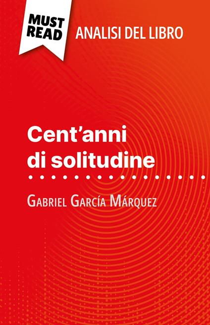 Cent'anni di solitudine di Gabriel García Márquez (Analisi del libro) - Marie Bouhon,Sara Rossi - ebook