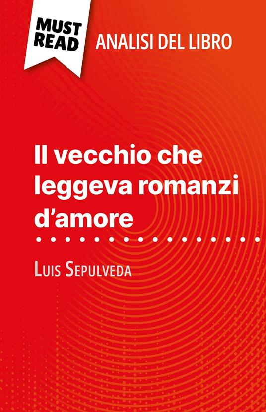Il vecchio che leggeva romanzi d'amore di Luis Sepulveda (Analisi del libro) - Sarah Leo,Sara Rossi - ebook