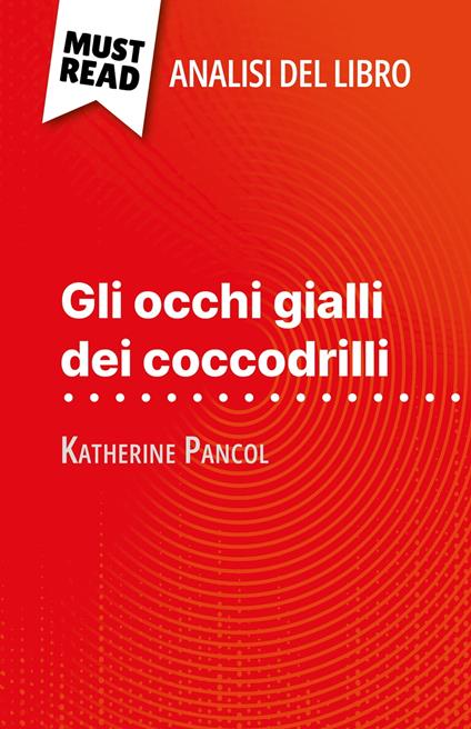 Gli occhi gialli dei coccodrilli di Katherine Pancol (Analisi del libro) - Lucile Lhoste,Sara Rossi - ebook