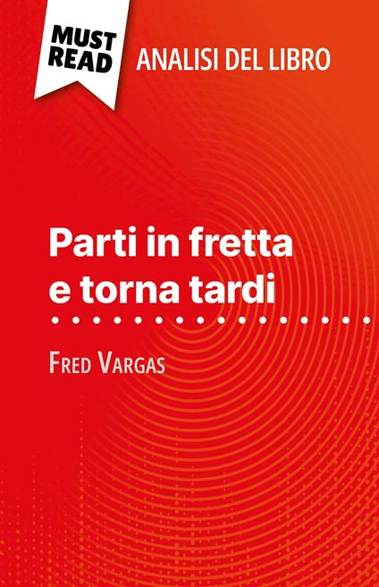 Parti in fretta e torna tardi di Fred Vargas (Analisi del libro) - Delphine Le Bras,Sara Rossi - ebook