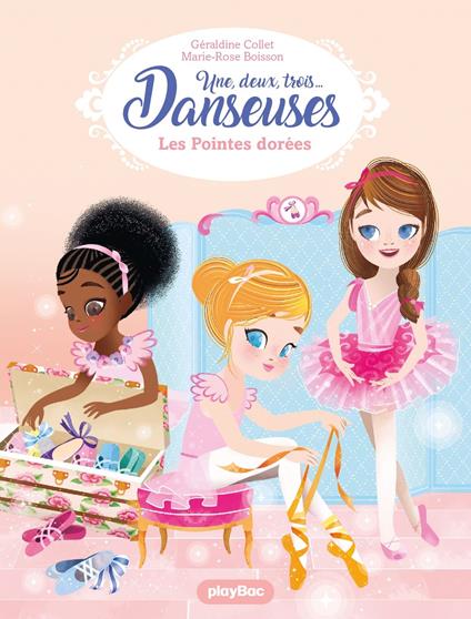 Une, deux, trois Danseuses - Les pointes dorées - Tome 2 - Géraldine Collet,Marie-Rose Boisson - ebook