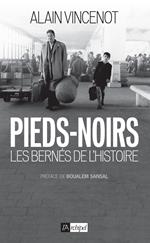 Pieds-noirs - Les bernés de l'Histoire