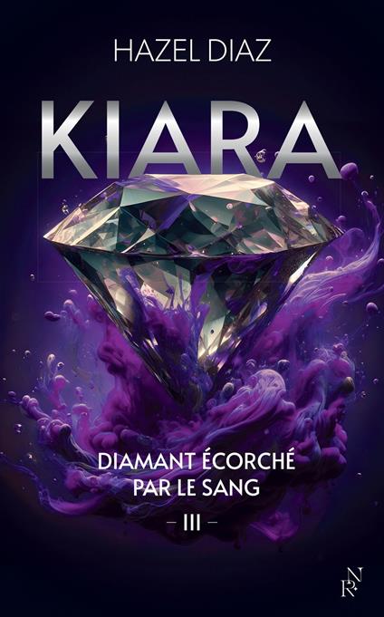 Kiara, diamant écorché par le sang - Tome 3 - Hazel Diaz - ebook