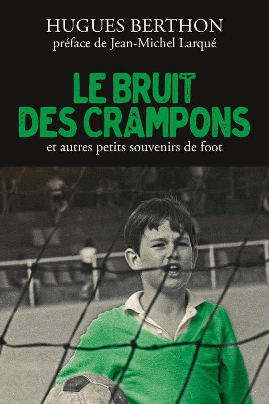 Le Bruit des crampons et autres souvenirs de foot