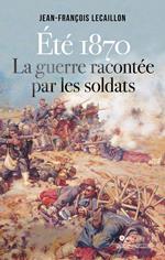 Eté 1870, la guerre racontée par les soldats