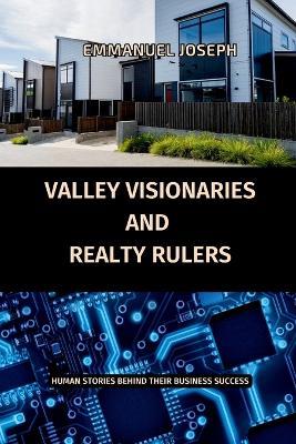 Valley Visionaries and Realty Rulers: Human Stories Behind Their Business Success - Emmanuel Joseph - cover