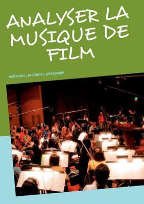 Analyser la musique de film: méthodes, pratiques, pédagogie - Frédéric Gimello-Mesplomb - cover